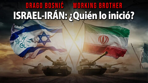 ISRAEL-IRÁN: ¿Quién lo inició? - DRAGO BOSNIĆ & WORKING BROTHER