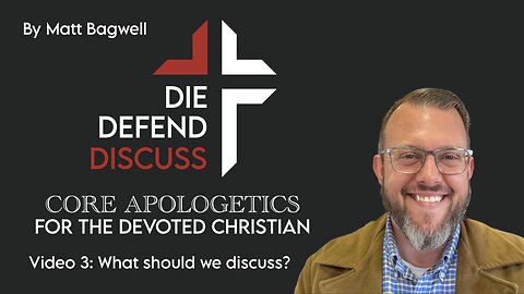 Die, Defend, Discuss: Apologetics Made Simple | Series Ep. 3 – Matt Bagwell