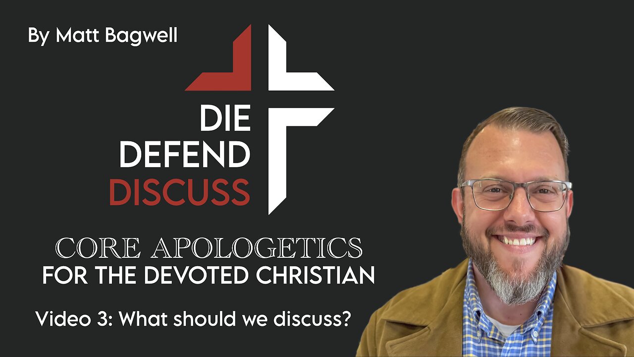 Die, Defend, Discuss: Apologetics Made Simple | Series Ep. 3 – Matt Bagwell