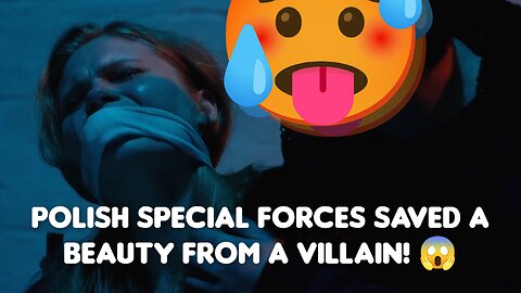 Polish special forces saved a beauty from a villain! 😱