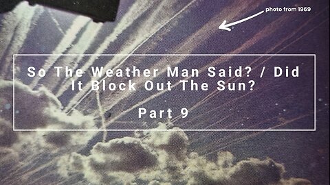 So The Weather Man Said? / Did It Block Out The Sun? - Part 9
