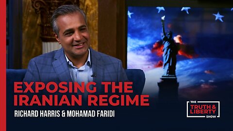Exposing the Iranian Regime - with Mohamad Faridi on The Truth & Liberty Show