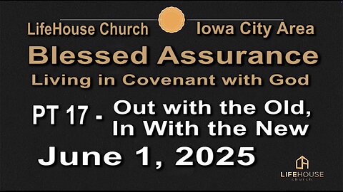 LifeHouse 060125–Andy Alexander “Blessed Assurance” (PT17) Out with the Old, In with the New