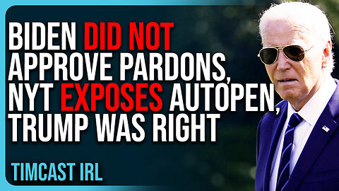 Biden DID NOT Approve Pardons, NYT EXPOSES AutoPen, Trump Was RIGHT