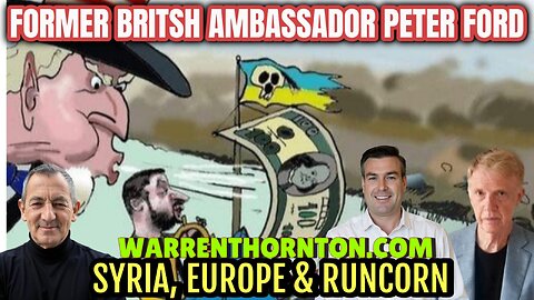 FORMER BRITSH AMBASSADOR PETER FORD - SYRIA, EUROPE & RUNCORN WITH WARREN THORNTON & PAUL BROOKER