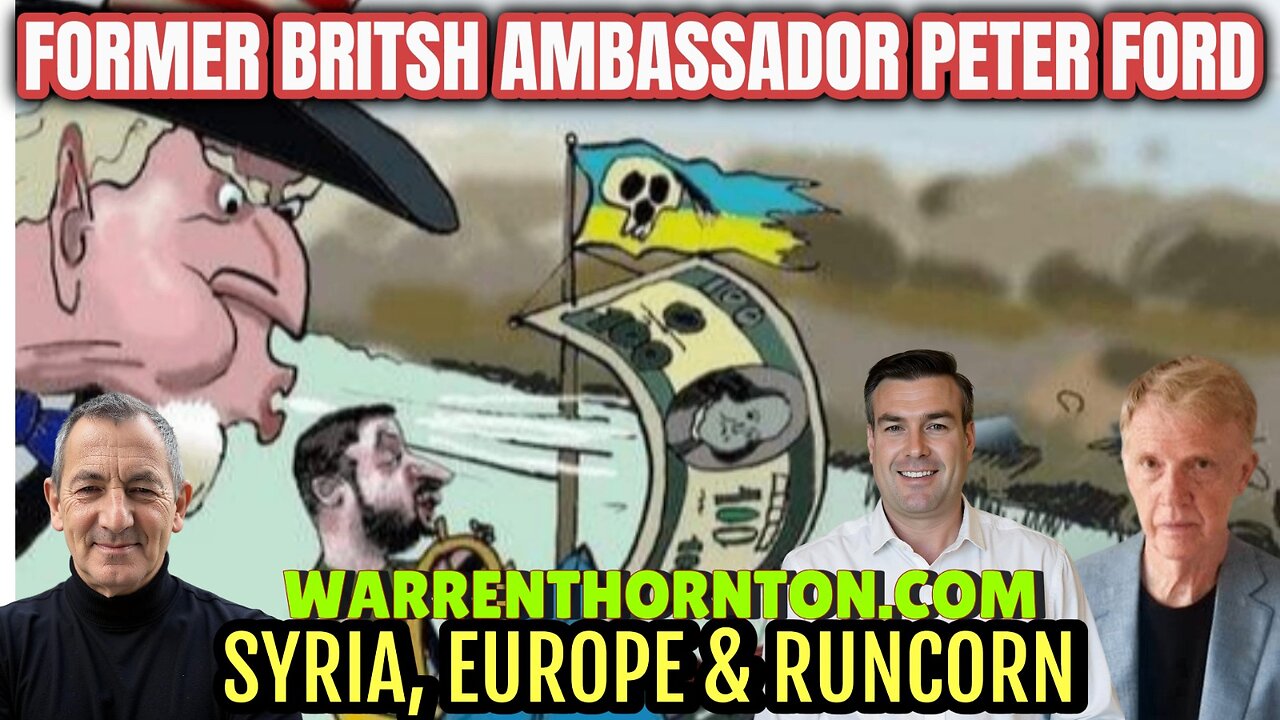 FORMER BRITSH AMBASSADOR PETER FORD - SYRIA, EUROPE & RUNCORN WITH WARREN THORNTON & PAUL BROOKER