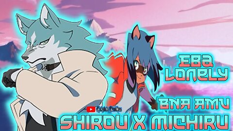 BNA Shirou x Michiru EBA-Lonely 2025 AMV