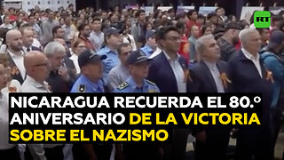 Nicaragua conmemora el 80.º aniversario de la victoria sobre el nazismo con homenajes a mártires