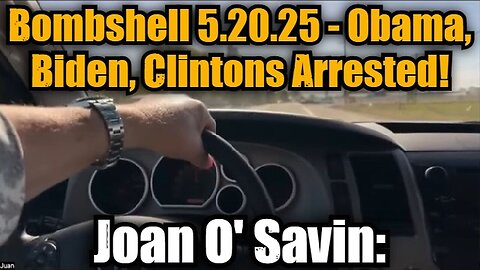 Joan O' Savin: Bombshell 5.20.25 - Obama, Biden, Clintons Arrested!