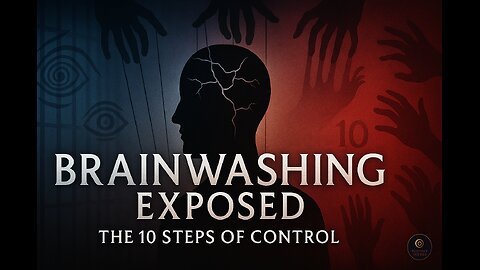 Masters of Control – The 10 Steps of Brainwashing - EP 3