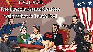 T.V.R. #54: What Really Happened to Lincoln? with What is Truth Pod