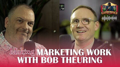 Making Marketing Work with Bob Theuring