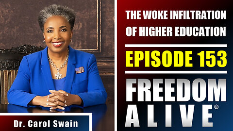 The Woke Infiltration of Higher Education - Dr. Carol Swain - Freedom Alive® Ep153