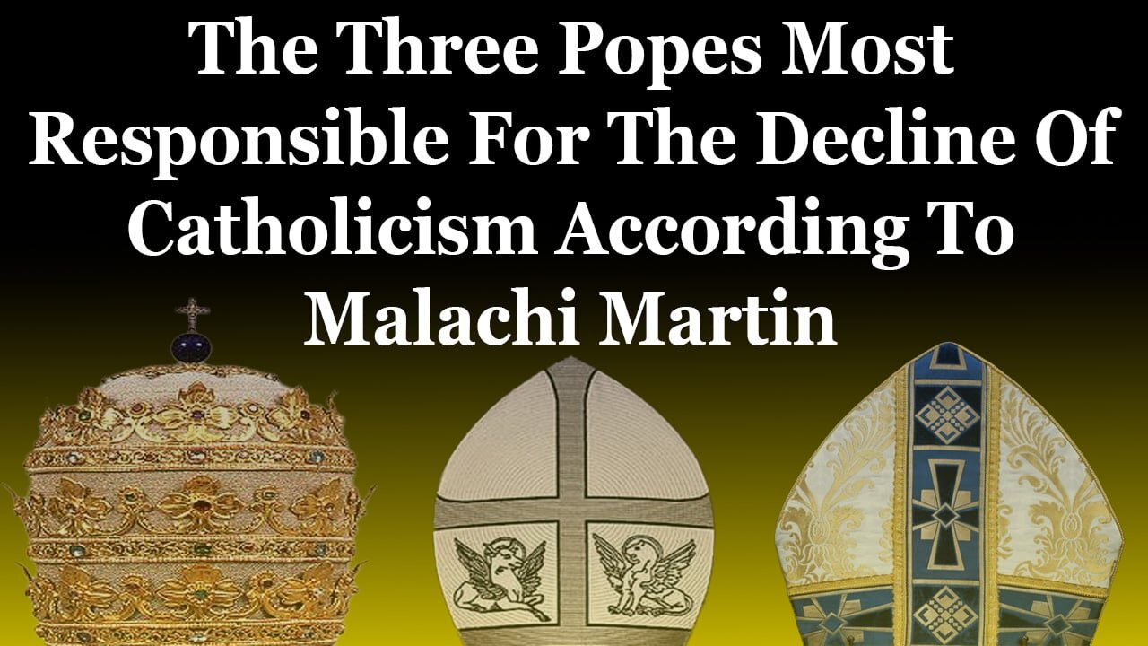 The Three Popes Most Responsible For The Decline Of Catholicism According To Malachi Martin