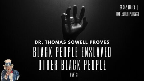 EP 242 PART 3 | Dr. Sowell on Black Slave Owners | Black Empires and the Slave Economy | UncleCoon