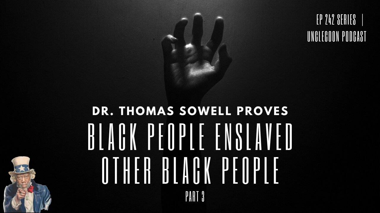 EP 242 PART 3 | Dr. Sowell on Black Slave Owners | Black Empires and the Slave Economy | UncleCoon