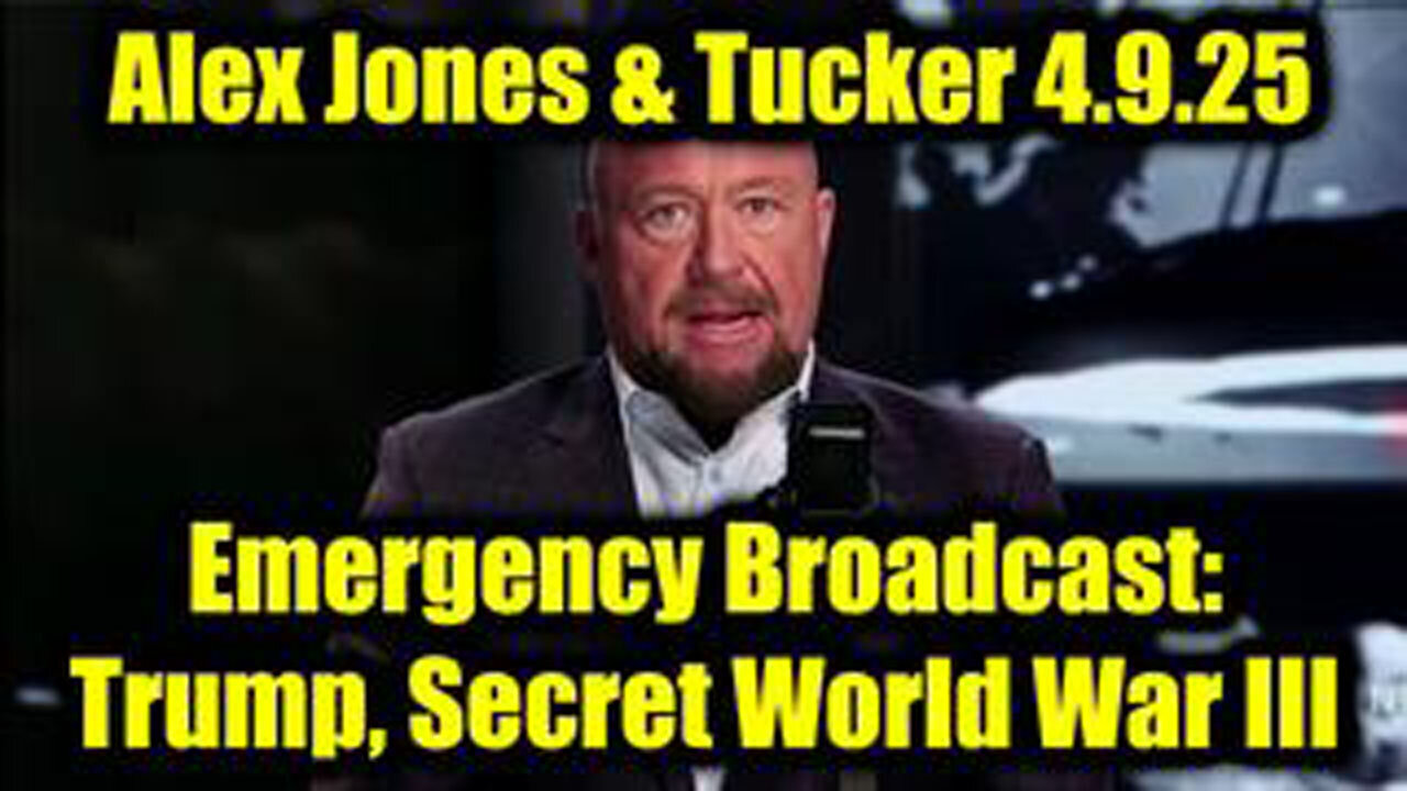 ALEX JONES & TUCKER -EMERGENCY BROADCAST 4.9.25: TRUMP, SECRET WORLD WAR III, DIRE WOLF RESURRECTION