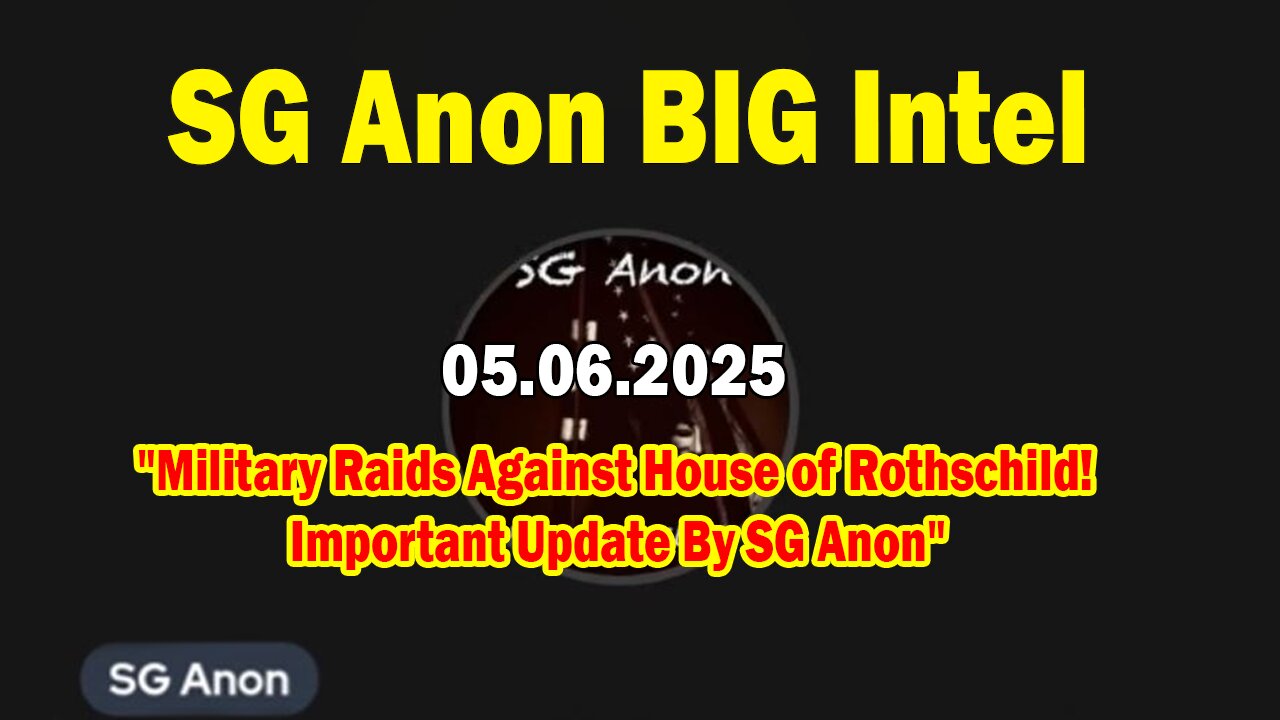 SG Anon BIG Intel May 6: "Military Raids Against House of Rothschild! Important Update By SG Anon"