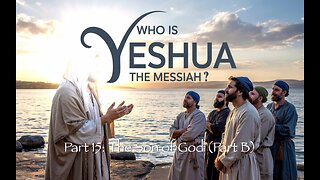 Who Is Yeshua the Messiah?, Part 15: The Son of God (Part B)