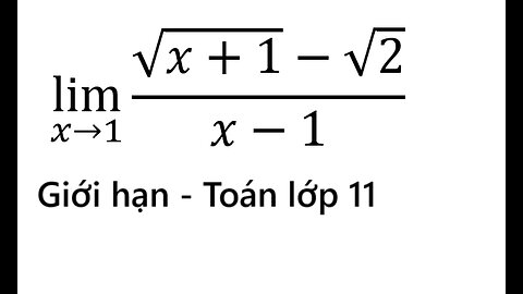 Toán 11: Giới hạn: (Khả năng cao ra THPT 2026): lim (x→1)⁡ (√(x+1)-√2)/(x-1)