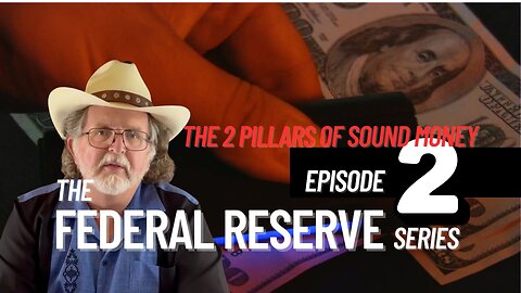 Ep. 2 | The Federal Reserve Series | The 2 Pillars of Sound Money