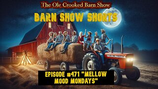 “Barn Show Shorts” Ep. #471 “Mellow Mood Mondays”
