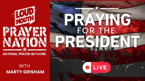 THE NATIONS ARE SHAKING - Praying For The President - Marty Grisham of Loudmouth Prayer