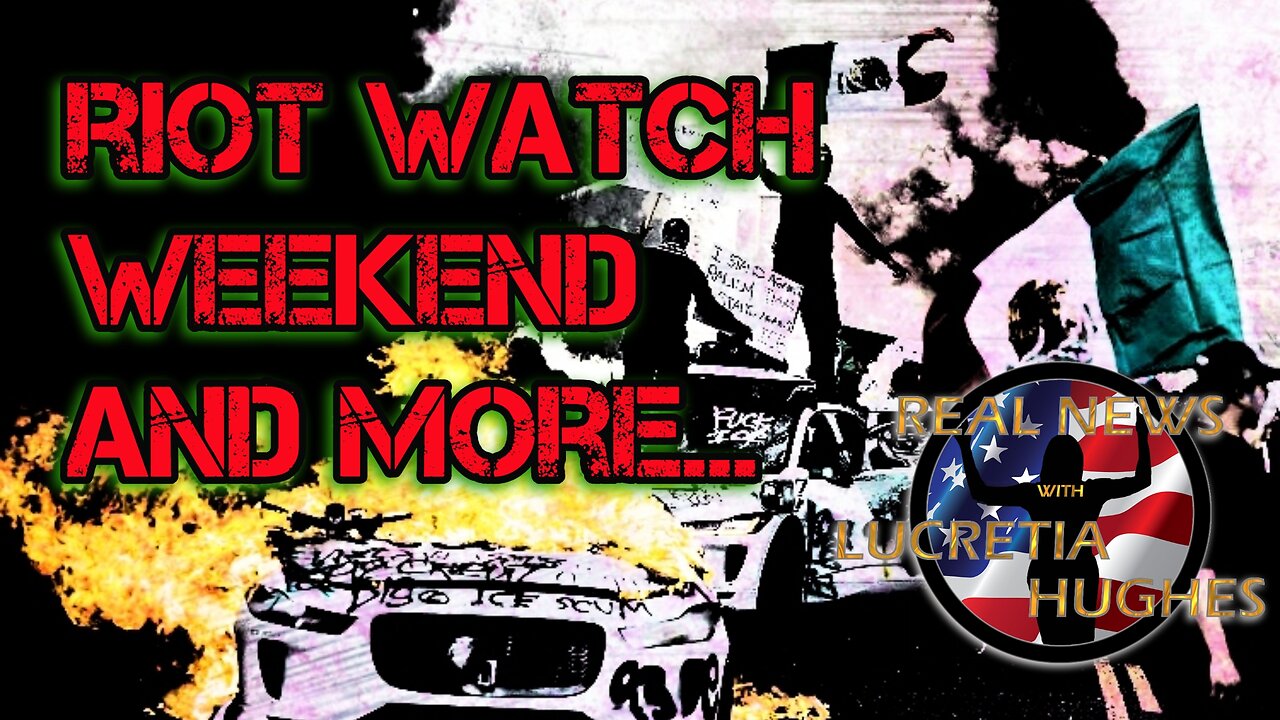 Riot Watch Weekend And More... Real News with Lucretia Hughes