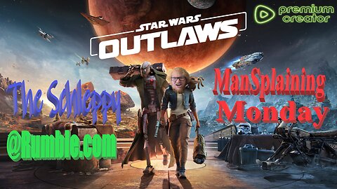 ✨TheSchleppy✨ManSplaining Monday w/ STAR WARS OUTLAWS!