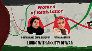 Women of Resistance: Living with anxiety of war