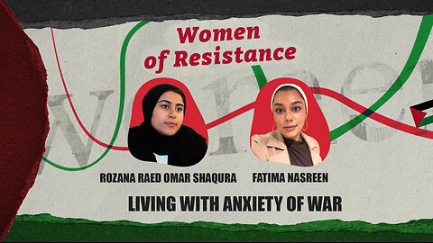 Women of Resistance: Living with anxiety of war