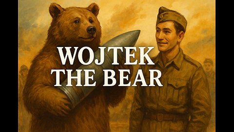 Wojtek the Bear – The WWII Soldier with Paws