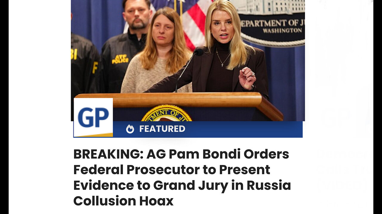 AG Pam Bondi Orders Federal Prosecutor to Present Evidence to Grand Jury in Russia Collusion Hoax