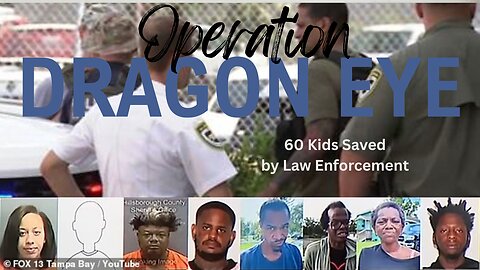 Operation Dragon Eye, Huge Success saving 60 kids in Tampa Florida