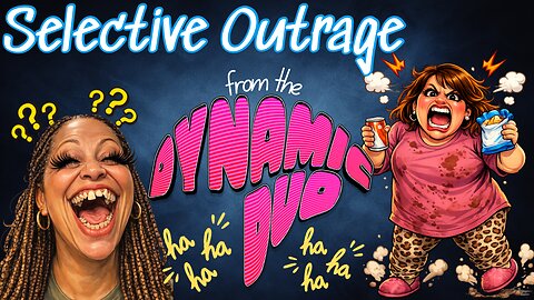 The Dynamic Duo and Their SeLective OutRage