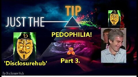 Disclosurehub Just The Tip Part 3 Pedophilia We Never Knew We Knew Balls In Court! [25.11.2021]