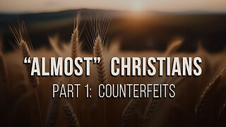 "Almost" Christians (Part 1): Counterfeits