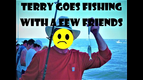 Terry Goes Fishing With a Few Friends!