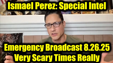 Ismael Perez Emergency Broadcast 8.26.25 - Very Scary Times Really
