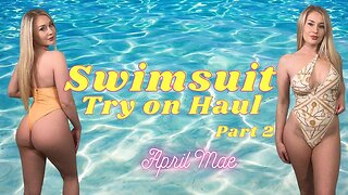 Swimsuit Try On Haul Part 2 - April Mae