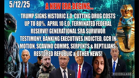5/12/25 - A NEW ERA BEGINS.TRUMP SIGNS HISTORIC E.O. CUTTING DRUG COSTS UP TO 80%. BANKING EXECUTIVES INDICTED, GCR IN MOTION & OTHER NEWS..