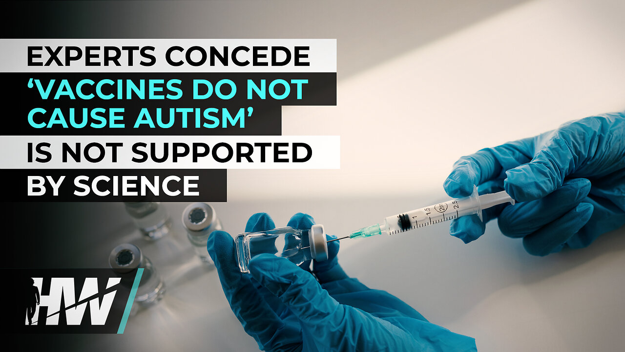 EXPERTS CONCEDE ‘VACCINES DO NOT CAUSE AUTISM’ IS NOT SUPPORTED BY SCIENCE