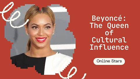Beyoncé: The Queen of Cultural Influence