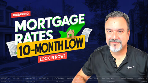 Mortgage Rates Hit 10-Month Low — Is NOW the Time to Lock In?