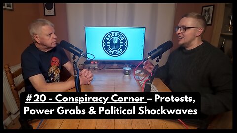 #20 - Conspiracy Corner – Protests, Power Grabs & Political Shockwaves