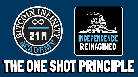 The One Shot Principle - Independence Reimagined Chapter 11 | Bitcoin Infinity Academy #26