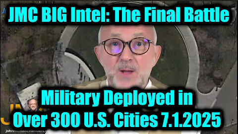 JMC BIG Intel: The Final Battle 7.1.25 - GAME OVER! Military Deployed in Over 300 U.S. Cities