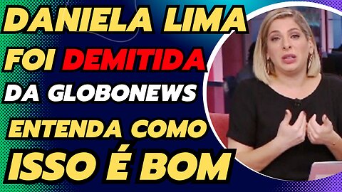 DANIELA LIMA É DEMITIDA DA GLOBONEWS