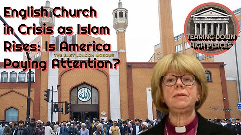 English Church in Crisis as Islam Rises: Is America Paying Attention? | TDHP 92
