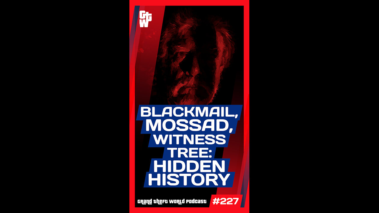 Blackmail, Mossad & the Witness Tree: Uncovering Hidden History | #GrandTheftWorld 227 (Short)